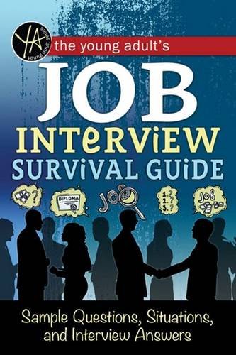 The Young Adult's Job Interview Survival Guide: Sample Questions, Situations, and Interview Answers by Atlantic Publishing Group Inc