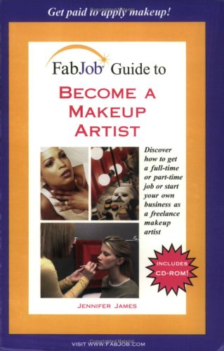 FabJob Guide to Become a Makeup Artist (FabJob Guides) by Jennifer James