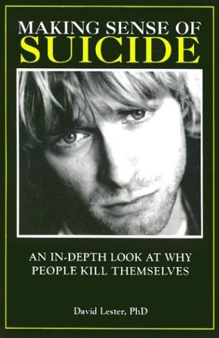 Making Sense of Suicide: An In-Depth Look At Why People Kill Themselves by David Lester