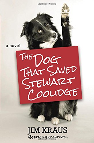 The Dog That Saved Stewart Coolidge: A Novel by Jim Kraus