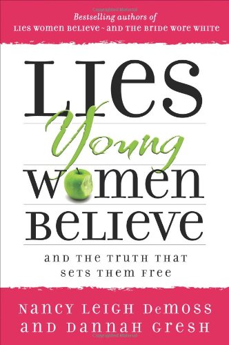 Lies Young Women Believe: And the Truth that Sets Them Free by Nancy Leigh DeMoss