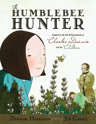 The Humblebee Hunter: Inspired by the Life and Experiments of Charles Darwin and His Children