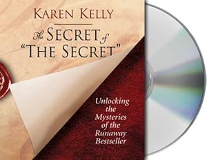 The Secret of The Secret: Unlocking the Mysteries of the Runaway Bestseller