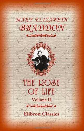 The Rose Of Life: Volume 2 by Mary Elizabeth Braddon