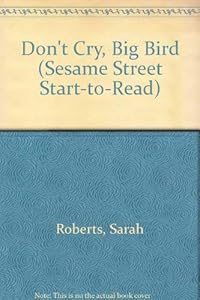 DON'T CRY, BIG BIRD (Sesame Street Start-To-Read)