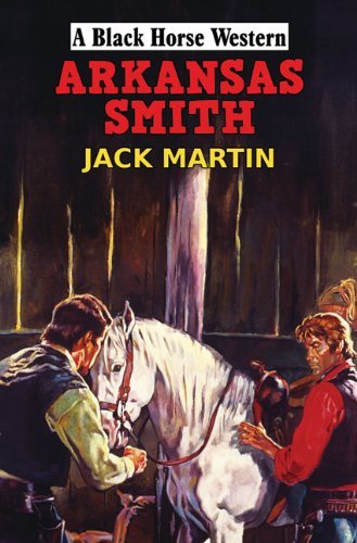 Arkansas Smith (Black Horse Western) by Jack Martin
