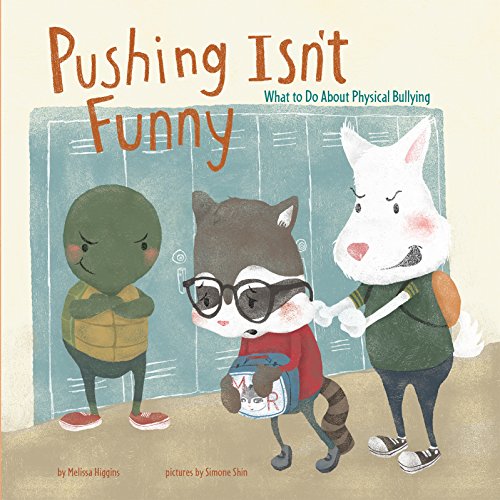 Pushing Isn't Funny: What to Do About Physical Bullying by Melissa Higgins
