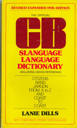 The "official" CB slanguage language dictionary, including cross-reference by Lanie Dills