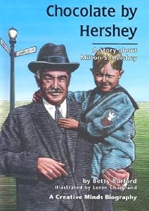 Chocolate by Hershey: A Story about Milton S. Hershey (Creative Minds Biography)