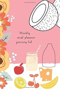 Weekly meal planner grocery list: Blooming Daily and weekly meal prep menu planner and shopping list