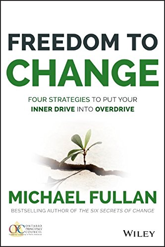 Freedom to Change: Four Strategies to Put Your Inner Drive into Overdrive by Michael Fullan
