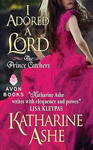 I Adored a Lord: The Prince Catchers by Katharine Ashe