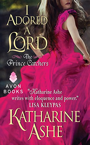 I Adored a Lord: The Prince Catchers by Katharine Ashe
