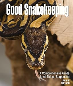 Good Snakekeeping: A Comprehensive Guide to All Things Serpentine by Phillip Purser