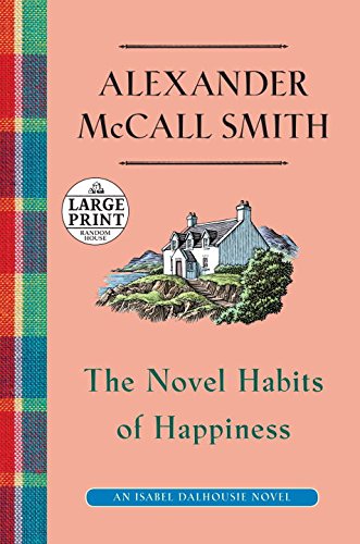 The Novel Habits of Happiness: An Isabel Dalhousie Novel by Alexander McCall Smith