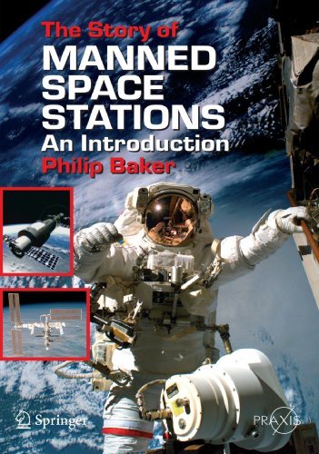 The Story of Manned Space Stations: An Introduction (Springer Praxis Books) by Philip Baker
