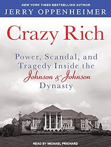 Crazy Rich: Power, Scandal, and Tragedy Inside the Johnson &amp; Johnson Dynasty