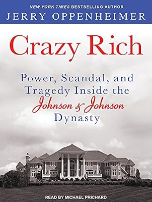 Crazy Rich: Power, Scandal, and Tragedy Inside the Johnson &amp; Johnson Dynasty