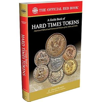 A Guide Book of Hard Times Tokens: American Political and Commercial Tokens of the 1830s and 1840s