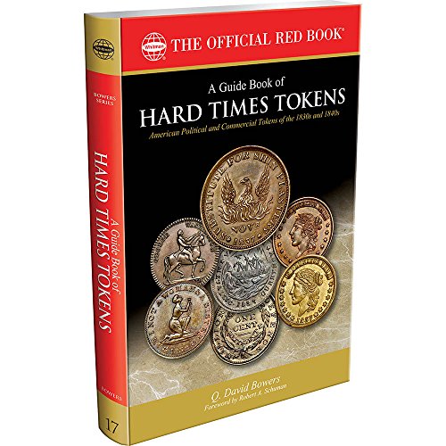 A Guide Book of Hard Times Tokens: American Political and Commercial Tokens of the 1830s and 1840s by Q. David Bowers