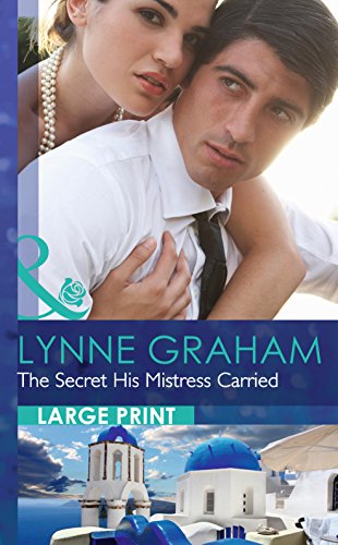 The Secret His Mistress Carried by Lynne Graham