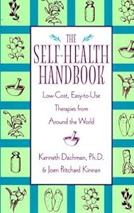 The Self-Health Handbook: Low-Cost, Easy-To-Use Therapies from Around the World by Ken Dachman