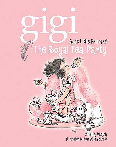 The Royal Tea Party (Gigi, God's Little Princess) by Sheila Walsh