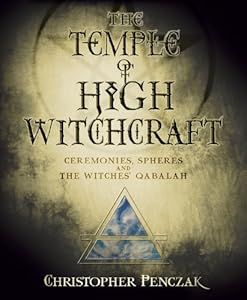 The Temple of High Witchcraft: Ceremonies, Spheres and The Witches' Qabalah (Penczak Temple Series)