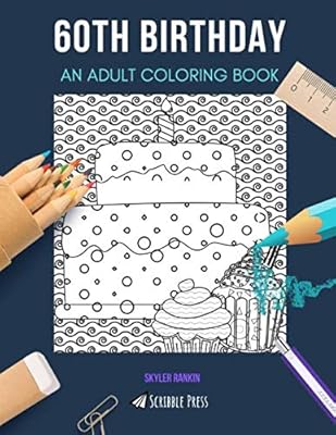 60TH BIRTHDAY: AN ADULT COLORING BOOK: A 60th Birthday Coloring Book For Adults
