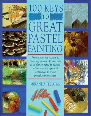 100 Keys to Great Pastel Painting