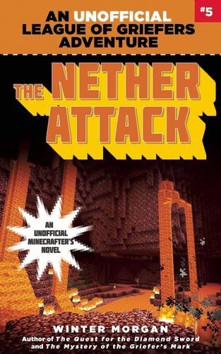 The Nether Attack: An Unofficial League of Griefers Adventure, #5 by Winter Morgan
