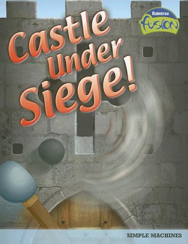 Castle Under Siege!: Simple Machines (Raintree Fusion) by Andrew Solway