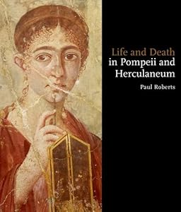 Life and Death in Pompeii and Herculaneum