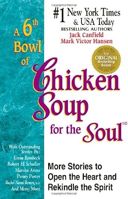 A 6th Bowl of Chicken Soup for the Soul: More Stories to Open the Heart And Rekindle The Spirit