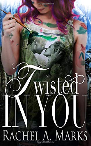 Twisted In You (A Twisted Romance) by Rachel A. Marks