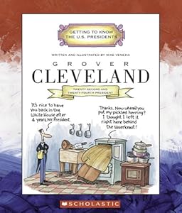 Grover Cleveland: Twenty-Second and Twenty-Fourth President, 1885-1889, 1893-1897 (Getting to Know the U.S. Presidents)