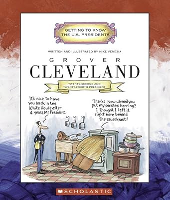 Grover Cleveland: Twenty-Second and Twenty-Fourth President, 1885-1889, 1893-1897 (Getting to Know the U.S. Presidents)