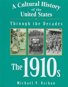 A Cultural History of the United States Through the Decades - The 1910s