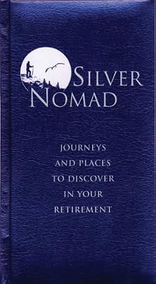 Silver Nomad: Journeys and Places to Discover in Your Retirement