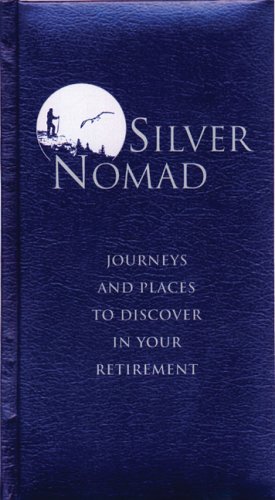 Silver Nomad: Journeys and Places to Discover in Your Retirement by Eric Chaline