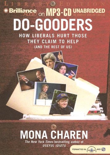 Do-Gooders: How Liberals Hurt Those They Claim to Help (and the Rest of Us) by Mona Charen