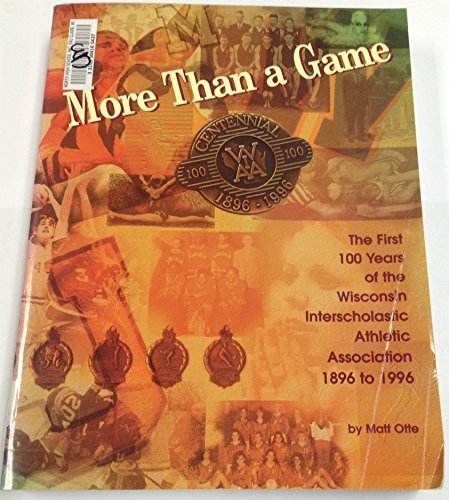 More Than a Game: The First 100 Years of the Wisconsin Interscholastic Athletic Association, 1896 to 1996 by Matt Otte (1997-01-01) by unknown author