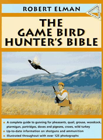 The Gamebird Hunter's Bible (Outdoor Bible Series) by Robert Elman