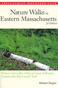 Nature Walks In Eastern Massachusetts, 2nd: Nature-rich Walks within and Hour of Boston, features the Bay Circuit by Michael Tougias