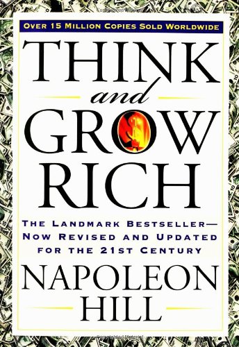 Think and Grow Rich: The Landmark Bestseller--Now Revised and Updated for the 21st Century by Napoleon Hill