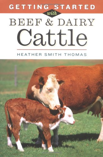 Getting Started with Beef & Dairy Cattle by Heather Smith Thomas