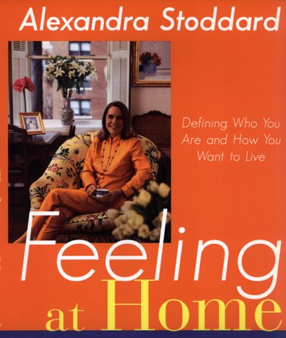 Feeling at Home: Defining Who You Are and How You Want to Live by Alexandra Stoddard