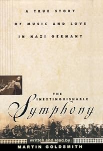 The Inextinguishable Symphony: A True Story of Music and Love in Nazi Germany