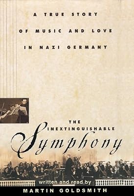 The Inextinguishable Symphony: A True Story of Music and Love in Nazi Germany