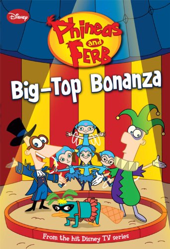 Phineas and Ferb #5: Big-Top Bonanza (Phineas and Ferb Chapter Book) by N. B. Grace